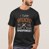 Ik verander hout in dingen Carpenter houtbewerking T-shirt (Voorkant)