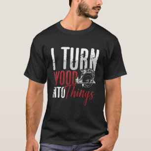 Ik verander hout in dingen houtbewerker timmerwerk t-shirt