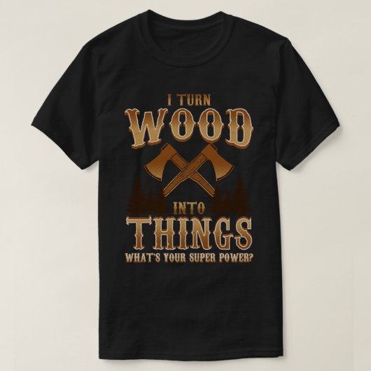 Ik verander hout in dingen Logger penter T-shirt (Design voorkant)