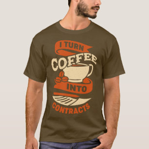 Ik verander koffie in contracten cadeau t-shirt