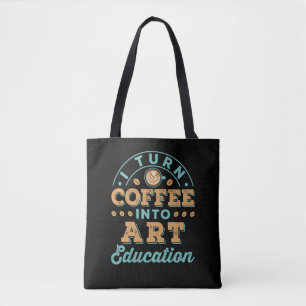 Ik verander koffie in kunstonderwijs leraar tote bag
