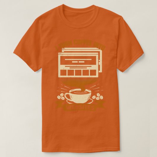 Ik verander koffie in websites Webdesigner cadeau T-shirt (Design voorkant)