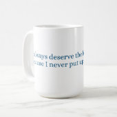 Ik verdien altijd de beste behandeling koffiemok (Voorkant links)