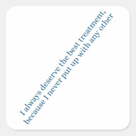 Ik verdien altijd de beste behandeling vierkante sticker