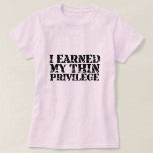 Ik verdiende mijn thin privilege T shirt