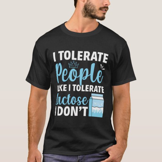 Ik verdraag mensen zoals ik verdraag lactose niet t-shirt (Voorkant)