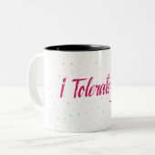 Ik verdraagzaam je. tweekleurige koffiemok (Voorkant links)