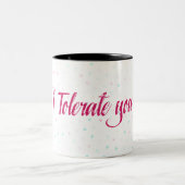 Ik verdraagzaam je. tweekleurige koffiemok (Center)