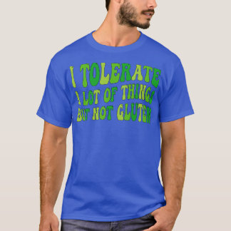 Ik verdraagzaam veel dingen, maar niet gluten 1 t-shirt