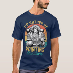Ik verf liever miniaturen Gamen Grappige pijn T-shirt
