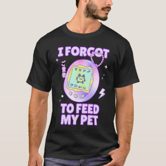 Ik vergat mijn virtuele Japanse huisdier uit de ja T-shirt