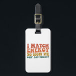 Ik vergelijk energie, dus hoe we vandaag sarcastis bagagelabel<br><div class="desc">Ik vergelijk energie,  dus hoe we vandaag sarcastisch handelen</div>