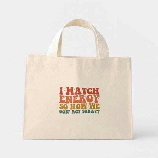 Ik vergelijk energie, dus hoe we vandaag sarcastis mini tote bag (Voorkant)