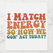 Ik vergelijk energie, dus hoe we vandaag sarcastis wijn etiket (Enkel label)