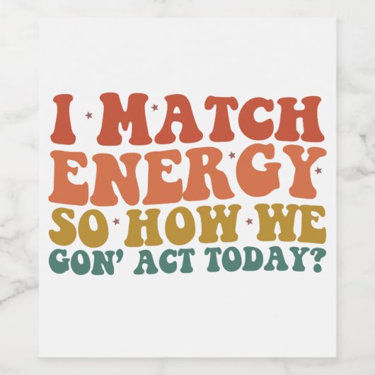 Ik vergelijk energie, dus hoe we vandaag sarcastis wijn etiket (Enkel label)