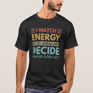 Ik vergelijk energie met hoe we vandaag handelen t-shirt