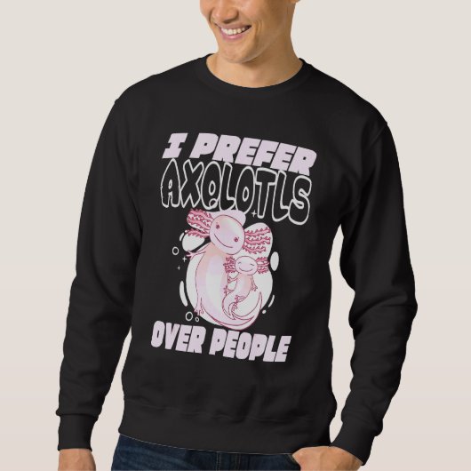 Ik verkies Axolotl boven mensen Trui (Voorkant)