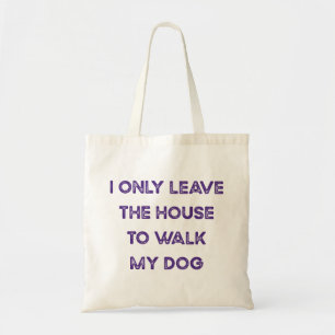 Ik verlaat het huis alleen om mijn hond te wandele tote bag