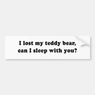 IK VERLIES MIJN TEDDY BEAR KAN IK MET JE SLAPEN BUMPERSTICKER