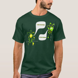 Ik verloor een elektron... ben je een goede grappi t-shirt