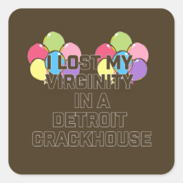 Ik verloor mijn maagdelijkheid in een crackhouse i vierkante sticker