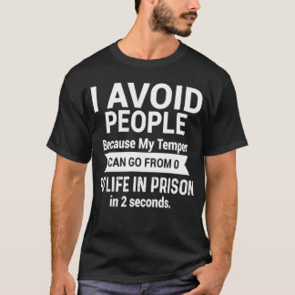 Ik vermijd mensen omdat mijn Temper van 0 naar T-shirt