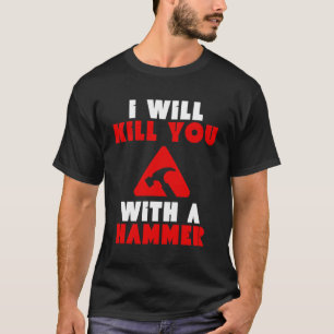 Ik vermoord je met een hamergrappige Humor T-shirt