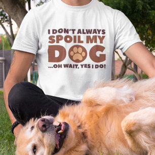 Ik verpest mijn hond niet altijd t-shirt