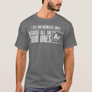 Ik vertel Bad Chemistry Jokes Good Ones Argon Funn T-shirt