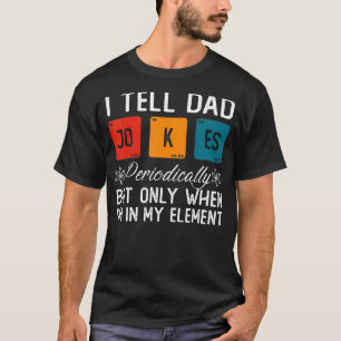 Ik vertel papa Jokes periodiek, maar alleen als ik T-shirt