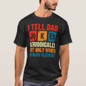 Ik vertel papa Jokes periodiek, maar alleen als ik T-shirt (Voorkant)