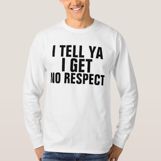 IK VERTEL U DAT IK GEEN RESPECT KRIJG VOOR T-shirt (Voorkant)