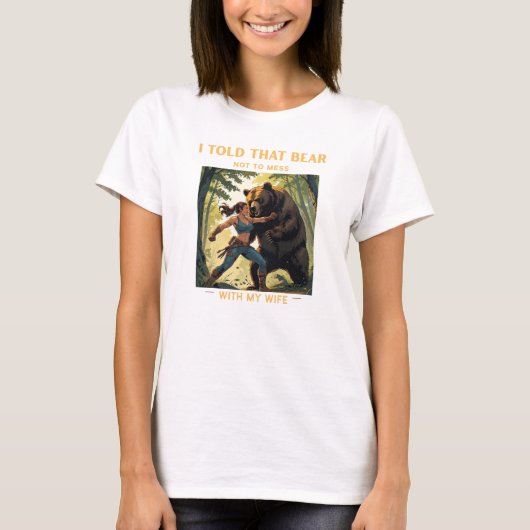 Ik vertelde dat Beer niet te knoeien met mijn vrou T-shirt (Voorkant)