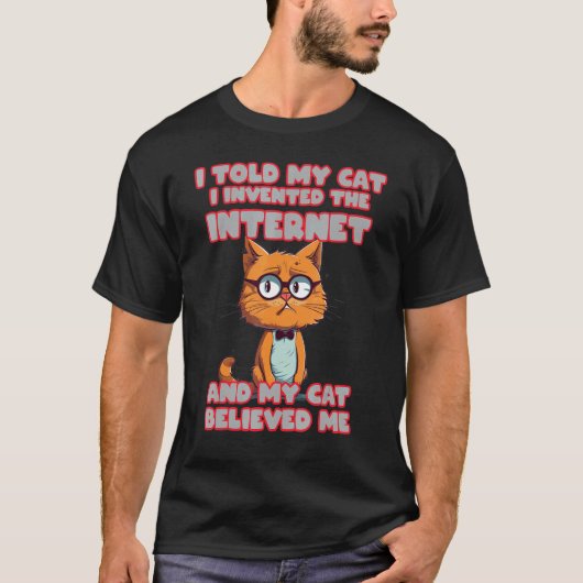Ik vertelde mijn kat dat ik het internet heb uitge t-shirt (Voorkant)