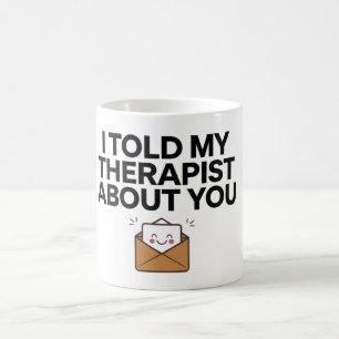 Ik vertelde mijn therapeut over jou 2 koffiemok