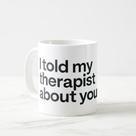 Ik vertelde mijn therapeut over jou koffiemok