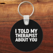 Ik vertelde mijn therapeut over jou sleutelhanger (Voorkant)