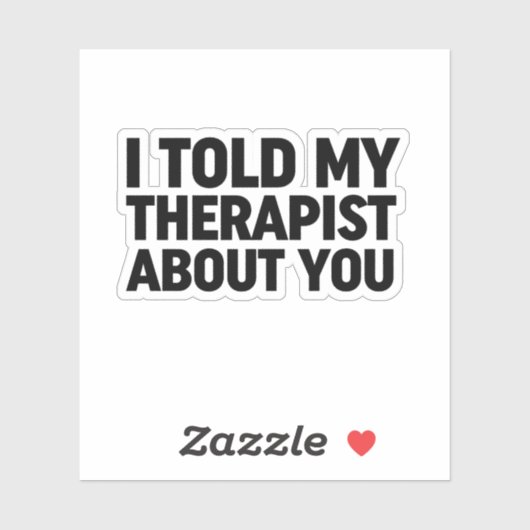 Ik vertelde mijn therapeut over jou sticker (Vel)