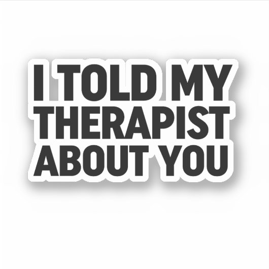 Ik vertelde mijn therapeut over jou sticker (Voorkant)