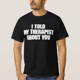 Ik vertelde mijn therapeut over jou t-shirt
