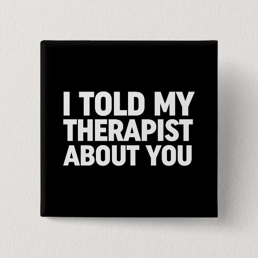 Ik vertelde mijn therapeut over jou vierkante button 5,1 cm (Voorkant)