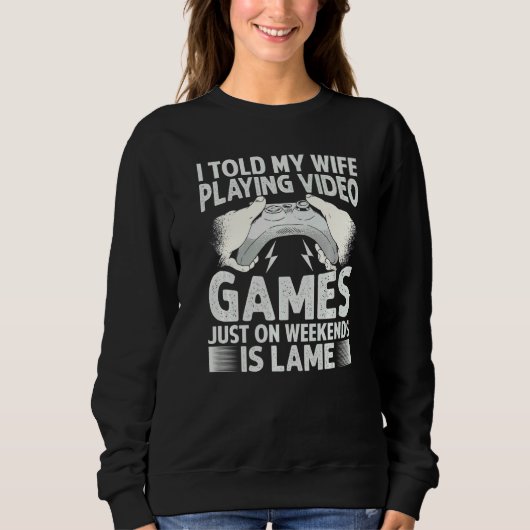 Ik vertelde mijn vrouw dat videogames spelen allee trui (Voorkant)