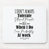 Ik vertolk niet altijd stoutmoedige mensen muismat (Voorkant)