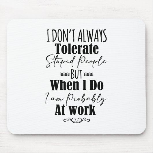 Ik vertolk niet altijd stoutmoedige mensen muismat (Voorkant)