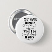 Ik vertolk niet altijd stoutmoedige mensen ronde button 5,7 cm (Voorkant /achterkant)