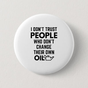 Ik Vertrouw Mensen Niet Die Hun Eigen Olie Niet Ve Ronde Button 5,7 Cm