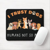 Ik vertrouw op Dogs Humans niet zo grappig Muismat (Met muis)