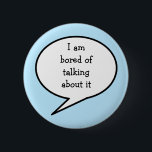 Ik verveel me ervan om erover te praten, blauw, ronde button 5,7 cm<br><div class="desc">Heb je net een vervelende breuk gehad met iemand? Stel je vrienden en familie je voortdurend vragen over wat er gebeurd is? Als je dat doet, dan is dit: "Ik verveel me erover te praten!! pin is perfect voor deze situatie. Deze pin vertelt de mensen om je heen zachtjes dat...</div>