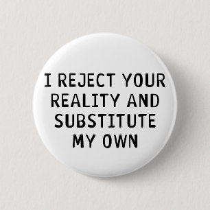 Ik verwerp Uw Werkelijkheid Ronde Button 5,7 Cm