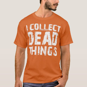 Ik verzamel dode dingen Taxidermist jager Taxiderm T-shirt